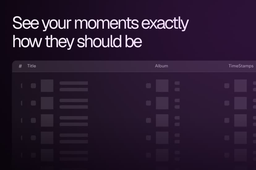A list of saved moments with title, album and timestamp columns, under the line “See your moments exactly how they should be”.