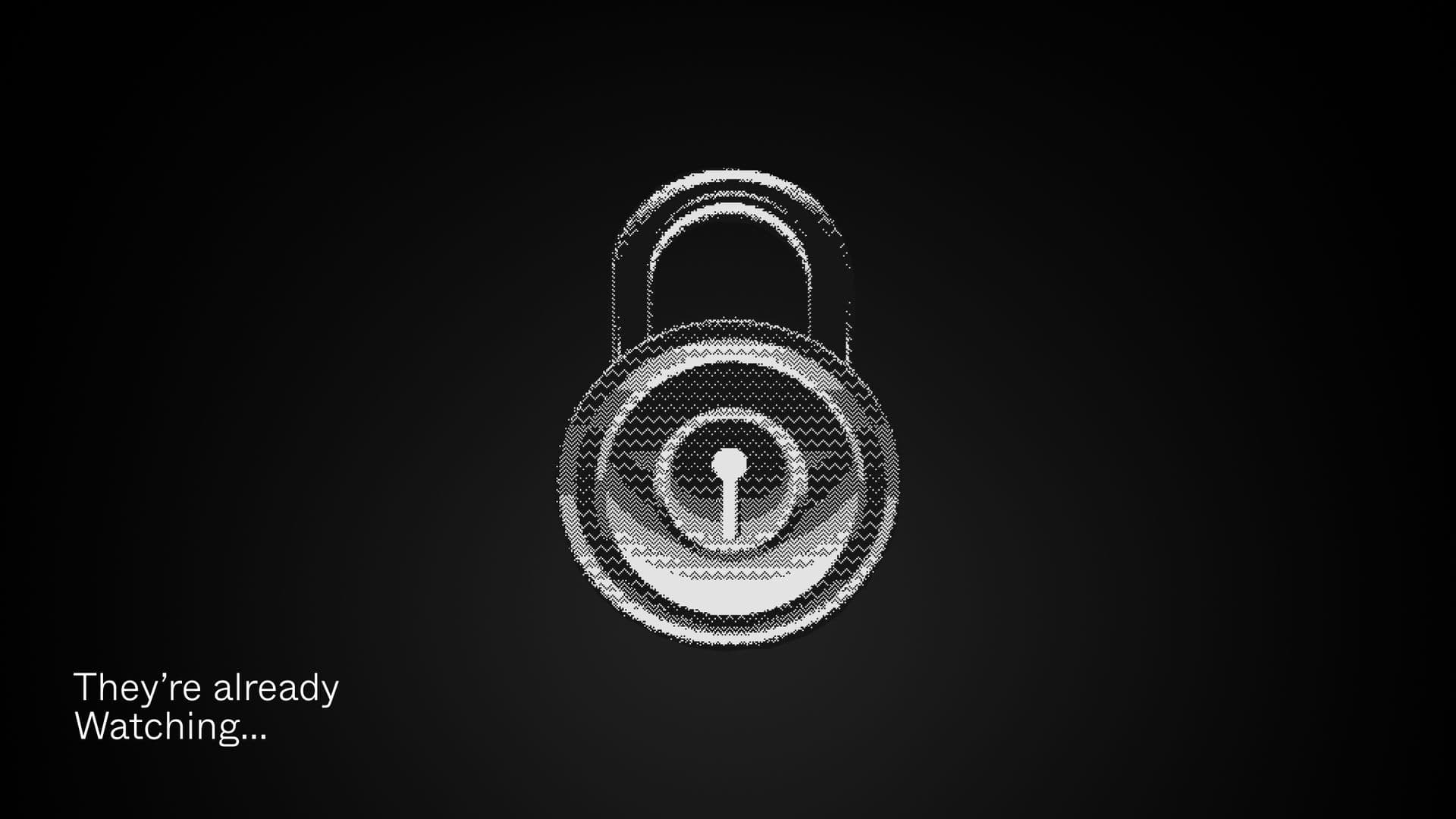 A padlock drawn in text on black, captioned "They're already watching..."